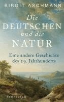 Birgit Aschmann - Die Deutschen und die Natur, Inbunden