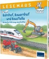 LESEMAUS Sonderbände: Bahnhof, Bauernhof und Baustelle - Die besten Fahrzeug-Geschichten