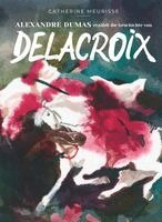 Catherine Meurisse, Alexandre Dumas - Alexandre Dumas erzählt die Geschichte von Delacroix, Inbunden