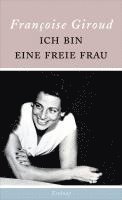 Francoise Giroud - Ich bin eine freie Frau, Inbunden