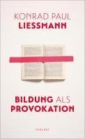 Konrad Paul Liessmann - Bildung als Provokation, Inbunden
