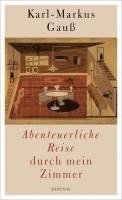 Karl-Markus Gauß - Abenteuerliche Reise durch mein Zimmer, Inbunden
