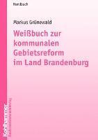 bokomslag Weissbuch Zur Kommunalen Gebietsreform Im Bundesland Brandenburg: Handbuch