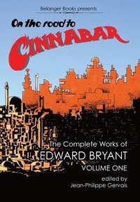 bokomslag On The Road to Cinnabar: The Complete Works of Edward Bryant Volume One