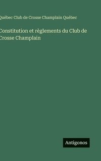 bokomslag Constitution et règlements du Club de Crosse Champlain