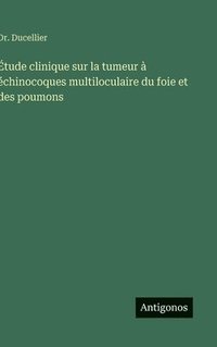 bokomslag Étude clinique sur la tumeur à échinocoques multiloculaire du foie et des poumons