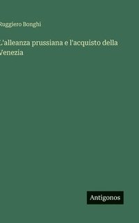 bokomslag L'alleanza prussiana e l'acquisto della Venezia