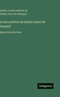 bokomslag Archiconfrérie de Sainte-Anne de Beaupré