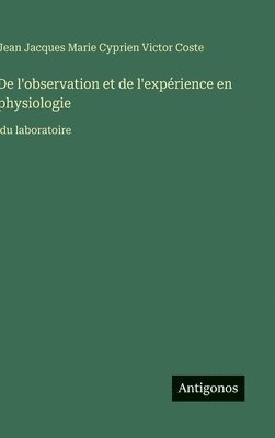 bokomslag De l'observation et de l'expérience en physiologie
