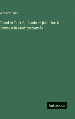 bokomslag Canal et Port St-Louis et jonction du Rhône a la Mediterrannée