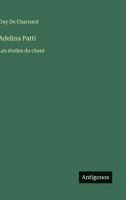 bokomslag Adelina Patti: Les étoiles du chant