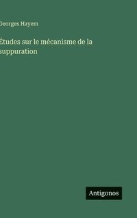bokomslag Études sur le mécanisme de la suppuration