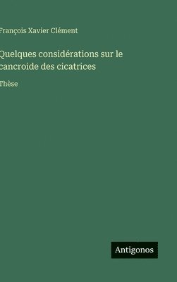bokomslag Quelques considérations sur le cancroide des cicatrices: Thèse