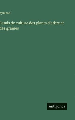 bokomslag Essais de culture des plants d'arbre et des graines