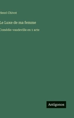 Henri Chivot - Luxe de ma femme, Inbunden