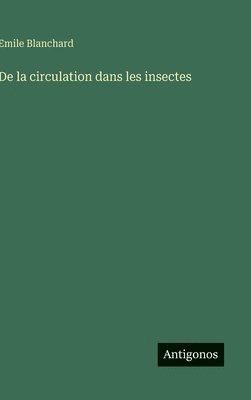 Emile Blanchard - De la circulation dans les insectes, Inbunden