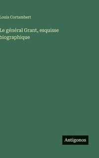 bokomslag général Grant, esquisse biographique