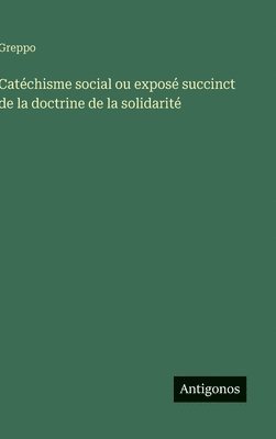 Catéchisme social ou exposé succinct de la doctrine de la solidarité