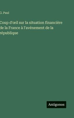 bokomslag Coup d'¿il sur la situation financière de la France à l'avénement de la république