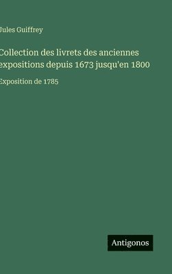 bokomslag Collection des livrets des anciennes expositions depuis 1673 jusqu'en 1800