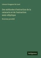 bokomslag Des méthodes d'extraction de la cataracte et de l'extraction semi-elliptique: Nouveau procédé