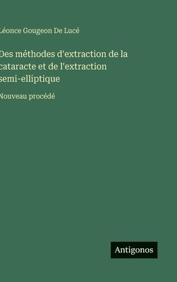 bokomslag Des méthodes d'extraction de la cataracte et de l'extraction semi-elliptique: Nouveau procédé