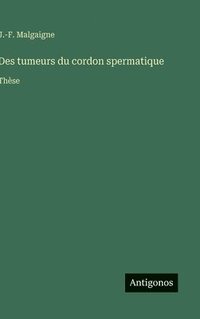 bokomslag Des tumeurs du cordon spermatique