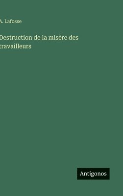 bokomslag Destruction de la misère des travailleurs