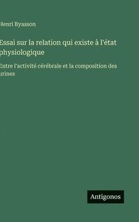bokomslag Essai sur la relation qui existe à l'état physiologique