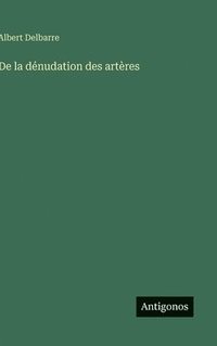 bokomslag De la dénudation des artères