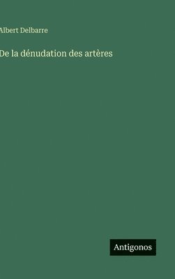 bokomslag De la dénudation des artères