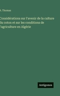 bokomslag Considérations sur l'avenir de la culture du coton et sur les conditions de l'agriculture en Algérie