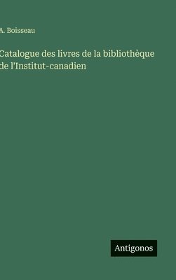 bokomslag Catalogue des livres de la bibliothèque de l'Institut-canadien