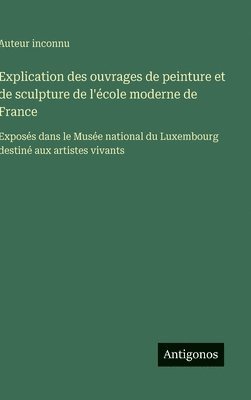 bokomslag Explication des ouvrages de peinture et de sculpture de l'école moderne de France