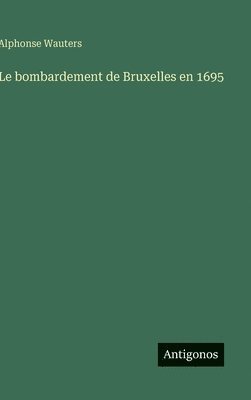 bokomslag Le bombardement de Bruxelles en 1695