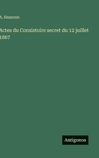 bokomslag Actes du Consistoire secret du 12 juillet 1867