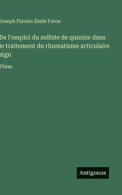 bokomslag De l'emploi du sulfate de quinine dans le traitement du rhumatisme articulaire aigu