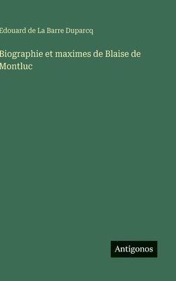 bokomslag Biographie et maximes de Blaise de Montluc