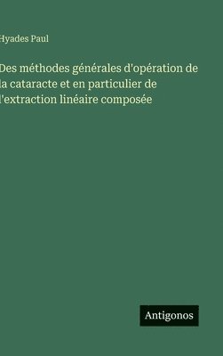 bokomslag Des méthodes générales d'opération de la cataracte et en particulier de l'extraction linéaire composée