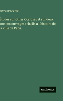 bokomslag Études sur Gilles Corrozet et sur deux anciens ouvrages relatifs à l'histoire de la ville de Paris