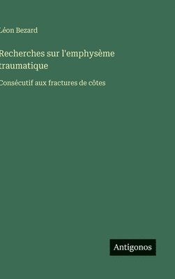 bokomslag Recherches sur l'emphysème traumatique: Consécutif aux fractures de côtes