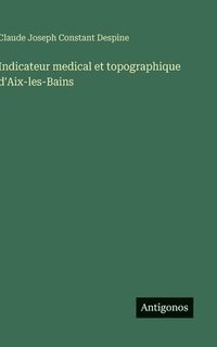 bokomslag Indicateur medical et topographique d'Aix-les-Bains