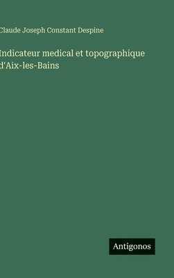 bokomslag Indicateur medical et topographique d'Aix-les-Bains