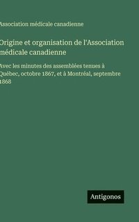 bokomslag Origine et organisation de l'Association médicale canadienne