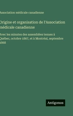 bokomslag Origine et organisation de l'Association médicale canadienne