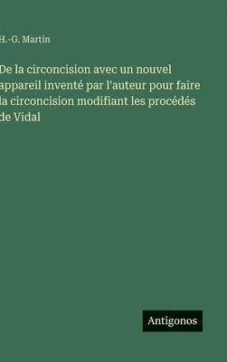 bokomslag De la circoncision avec un nouvel appareil inventé par l'auteur pour faire la circoncision modifiant les procédés de Vidal