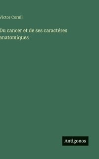 bokomslag Du cancer et de ses caractéres anatomiques