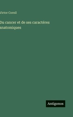 bokomslag Du cancer et de ses caractéres anatomiques