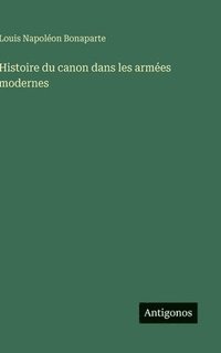 bokomslag Histoire du canon dans les armées modernes