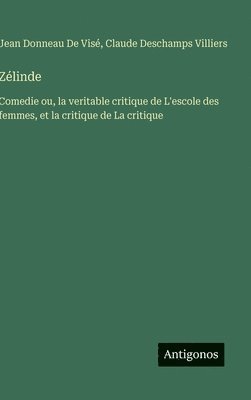 Zélinde: Comedie ou, la veritable critique de L'escole des femmes, et la critique de La critique 1